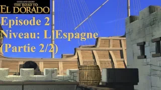 POUR L'OR ET LA GLOIRE: LA ROUTE D'EL DORADO (Version Améliorée) FR Episode 2 L'Espagne (Partie 2/2)