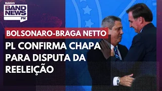 PL confirma chapa de Jair Bolsonaro com Braga Netto para disputa da reeleição