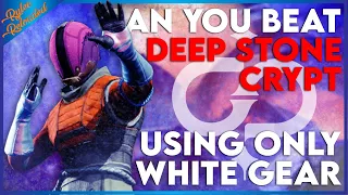 Can You Beat Deep Stone Crypt Using Only White Gear