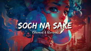 Soch Na Sake (slowed & Reverb) | Lofi song | lofi diary