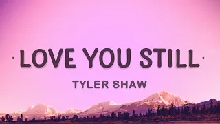 Tyler Shaw - Love You Still (Lyrics) | abcdefghi love you still