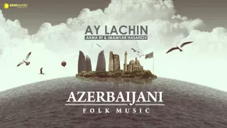 Azerbaijani folk music - Ay Lachin (ANNA RF & Imamyar Hasanov)