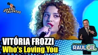 Vitória Frozzi - "Who's Loving You"  | JOVENS TALENTOS 2018 | RAUL GIL