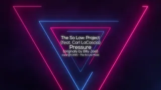 The So Low: Project - Pressure (Cover - Billy Joel) feat. Carl LaCascia