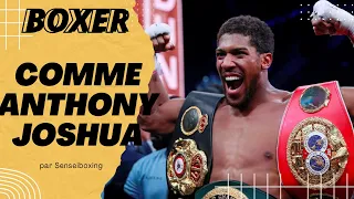 Comment Boxer Comme Anthony Joshua?