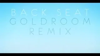 Atlas Genius - Back Seat (Goldroom Remix) [Remix]