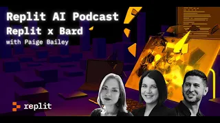 Replit AI Podcast: Replit x Bard with Paige Bailey