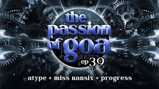 The Passion Of Goa #39 w/ Atype, Miss Nansix, Progress