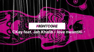 CKay feat. Jah Khalib - love nwantiti | Nightcore