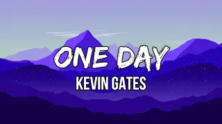 Kevin Gates - One Day (Lyrics) | One day you gon' look for me and I'm gon' be gone