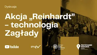 Akcja „Reinhardt”: technologia Zagłady – niemieckie zbrodnie podczas II wojny światowej [DYSKUSJA]