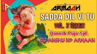 Sadda Dil Vi Tu Vol.3 (Re Upload) Dj Anshu Nd Armaan