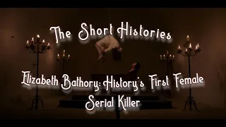 Elizabeth Bathory: History's First Female Serial Killer