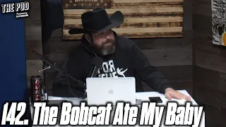 142. The Bobcat Ate My Baby | The Pod