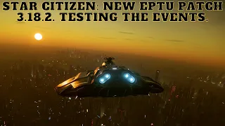 Star Citizen: New Patch 3.18.2 EPTU Testing The Dynamic Events.