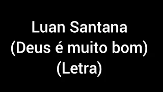 Luan santana - Deus é muito bom (letra / lyrics)