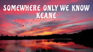 Keane - Somewhere Only We Know (Lyrics)