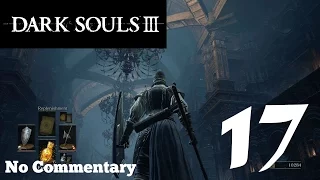 Dark Souls 3: Ep.17 - Into Cathedral of the Deep : No Commentary