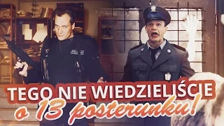 Tego nie wiedzieliście o 13 POSTERUNKU - Arni i Pazura!