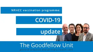 Goodfellow Unit Webinar: COVID-19 vaccination programme NRHCC update