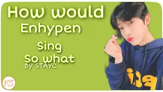 How would Enhypen sing So what by STAYC