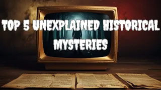 Top 5 Unexplained Historical Mysteries That Will Leave You Speechless!