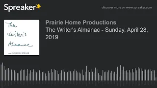 The Writer's Almanac - Sunday, April 28, 2019