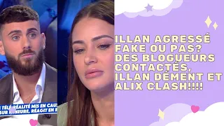 VIDEO - ILLAN AGRESSÉ FAKE OU PAS? DES BLOGUEURS CONTACTÉS, ILLAN DÉMENT ET ALIX CLASH!!!!