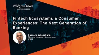 Fintech Ecosystems & Consumer Experiences: The Next Generation of Banking, WSO2 Summit 2020