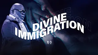 Divine Immigration - Bishop T.D. Jakes [August 11, 2019]