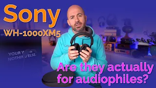 Sony WH-1000XM5 Wireless Headphones - Are they actually for audiophiles?