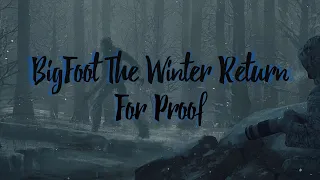 #bigfoot The Winter Return For Proof