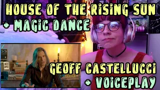 REACTION | GEOFF CASTELLUCCI "HOUSE OF THE RISING SUN" + VOICEPLAY "MAGIC DANCE"