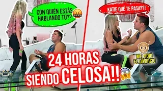 24 HORAS SIENDO CELOSA!!🙊🔥 ME PIDE EL DIVORCIO!!!😱 | Katie Angel