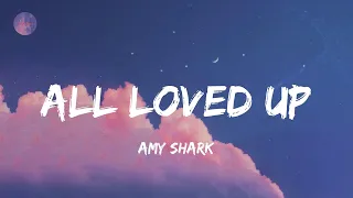 All Loved Up - Amy Shark (Lyrics)