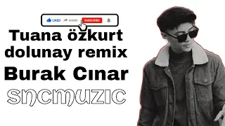 Tuana Özkurt - Dolunay (Burak Çınar Remix)