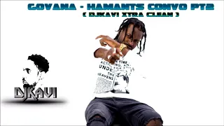 GOVANA   HAMANTS CONVO PT2 { DjKavi Xtra Clean } #HAMANTS #govana #convo