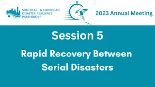 2023 SCDRP Annual Meeting: Session 5: Rapid Recovery Between Serial Disasters