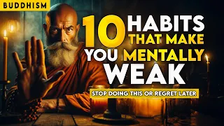 10 Habits That Make You Mentally Weak | Buddhism | Buddhist Teachings