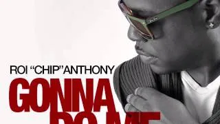 Roi "CHIP" Anthony - Gonna do me