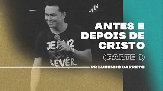 Antes e depois de Cristo | Parte 1 | 03 | Pr. Lucinho