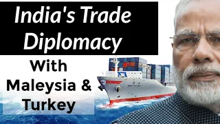 India's Trade Diplomacy with Malaysia & Turkey | International Relation | Current Affairs 2020