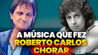 A música que fez Roberto Carlos chorar!