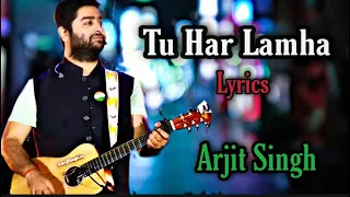 Tu Har Lamha(Lyrics)|Arjit Singh|Khamoshiyan|BOLLYWOOD Lyrics