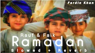 Rauf & Faik - Ramadan ( Slowed + Reverb ) | Ramadan new song 2022  | 𝙁𝙖𝙧𝙙𝙞𝙣 𝙆𝙝𝙖𝙣