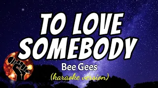 TO LOVE SOMEBODY - BEE GEES (karaoke version)