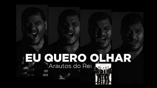 EU QUERO OLHAR - Arautos do Rei (Alexon Demétrio Cover)