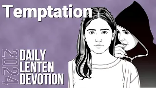 Temptation | Daily Lent Devotional 2024 | Matthew 4:1-11 | Day 8