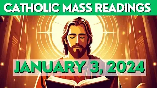CATHOLIC MASS READINGS for JANUARY 3, 2024: GOSPEL & REFLECTIONS TODAY