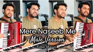 Mere Naseeb Mein Tu Hai ki nahi | Male Version | Robin Massey |